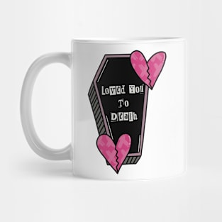 love you to death Mug